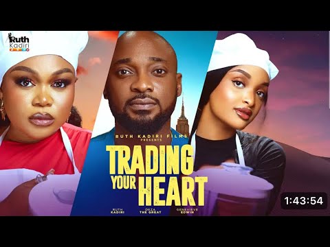 TRADING YOUR HEART - RUTH KADIRI DEZA THE GREAT GENEVIEVE UKATU