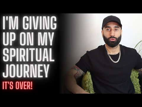 I'm Giving Up On My Spiritual Journey (It's over)