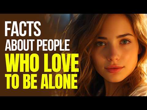 10 Fascinating Traits of People Who Love to Be Alone