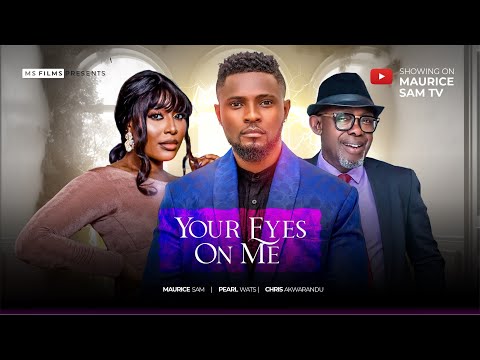 YOUR EYES ON ME - MAURICE SAM, PEARL WATS, CHRIS AKWARANDU 2024 FULL NIGERIAN MOVIE