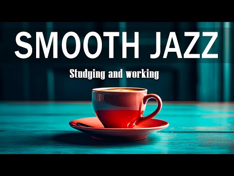 Smooth Jazz: Jazz & Bossa Nova Good Mood for Relaxing, Studying and Working