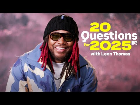 Leon Thomas Answers 20 Questions for 2025 | MTV