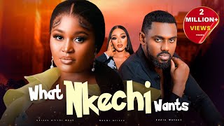 WHAT NKECHI WANTS - Chizzy Alichi-Mbah, Eddie Watson, Naomi Arinze, 2024 Latest Nigerian Movies