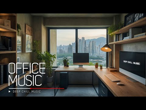 Office Music – Deep Focus & Productivity Boost