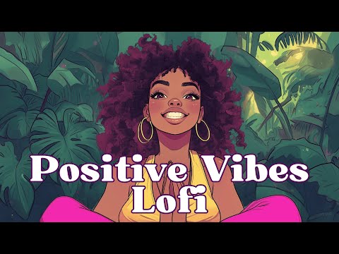 Lofi Beats to Lift Your Mood ☀️ Positive Energy for Work, Study & Relaxation