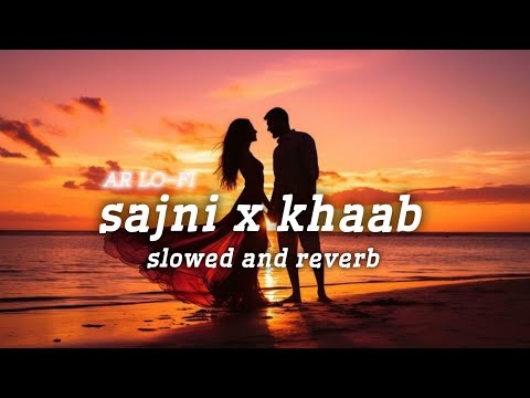 sajni x khaab mashup slowed and reverb lofi mashup songs #lofi #song