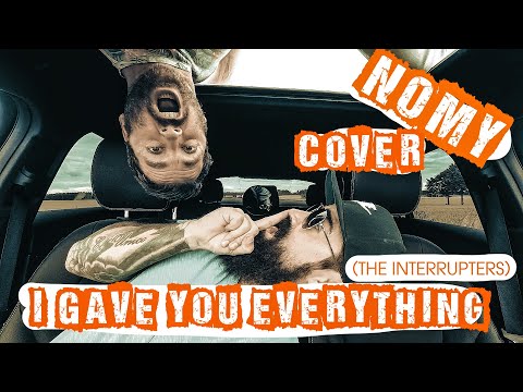 Nomy - I gave you everything (Punk rock org: The interrupters)