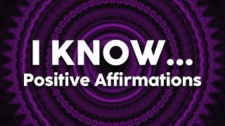 I KNOW... Positive Affirmations | 963Hz Crown Chakra Healing