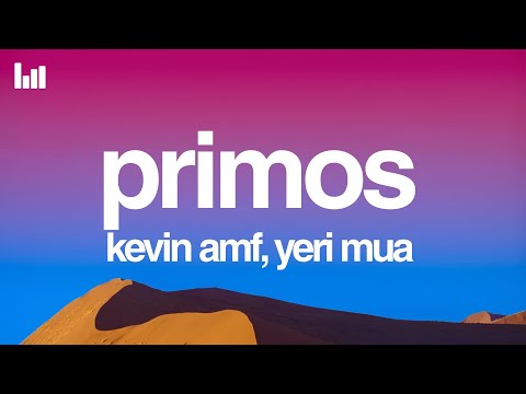 Kevin AMF, Yeri Mua - Primos (Letras/Lyrics)