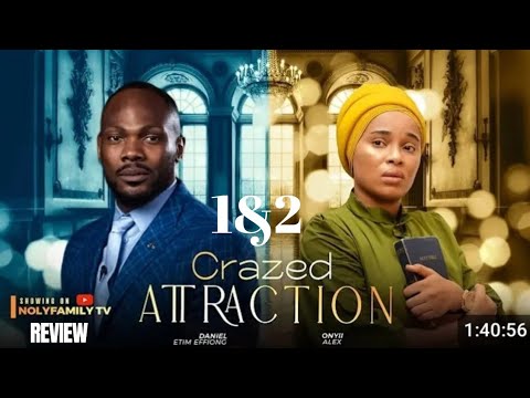 CRAZED ATTRACTION 1&2 REVIEW (LATEST NOLLYWOOD MOVIE REVIEW STARRING ONYII ALEX, DANIEL ETIM EFFIONG