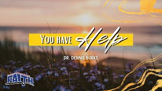 You Have Help | Dr. Dennis Burke | Faith Building Church