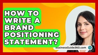 How To Write A Brand Positioning Statement? - BusinessGuide360.com