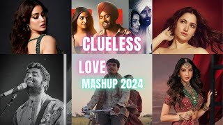 Clueless Love Mashup 2024 | Sajni | Soulmate | Arijit Singh | Bollywood Lofi Mashup