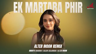 Ek Martaba Phir (Alter Moon Remix)  | Ananya Sharma | Salim Sulaiman | ALTER MOON