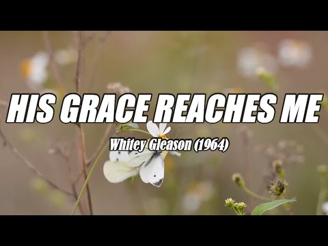 His Grace Reaches Me - acapella with lyrics