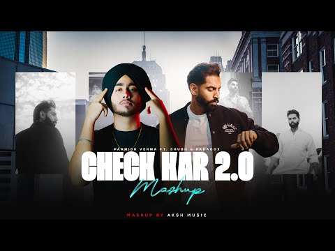 Check Kar Mega Mashup | Parmish Verma ft.Shubh & Paradox | AKSH Music