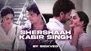 Shershaah x Kabir Singh Mashup | SICKVED