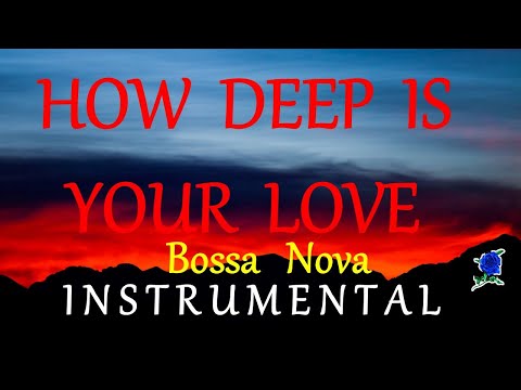 HOW DEEP IS YOUR LOVE - BOSSA NOVA instrumental (lyrics)