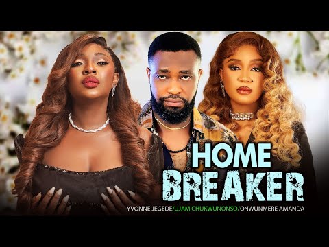 HOME BREAKER -  YVONNE JEGEDE, UJAM CHUKWUNONSO, ONWUMERE AMANDA LATEST 2024 NIGERIAN MOVIES