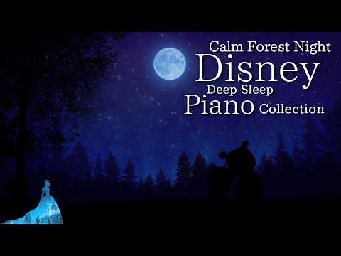 Disney Calm Forest Night Piano Music Collection for Deep Sleep (No Mid-Roll Ads)