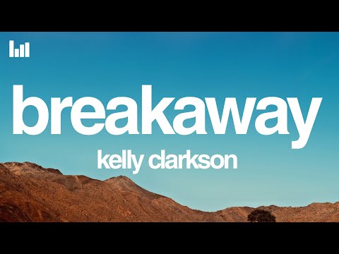 Kelly Clarkson - Breakaway (Lyrics)