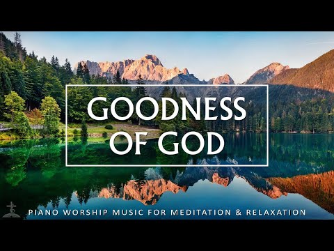 GOODNESS OF GOD | Scripture Readings with Soothing Piano & Beautiful Nature | Christian Piano