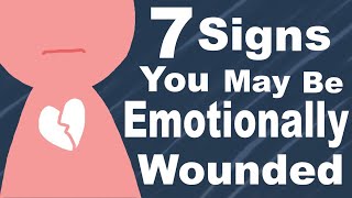 7 Signs You're Emotionally Wounded