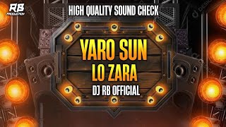 YARO SUN LO ZARA - HIGH QUALITY SOUND CHECK SONG | DJ RB OFFICIAL