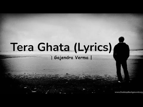 Tera Ghata (Lyrics) | Gajendra Verma |