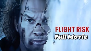 Flight Risk (2025) Full Movie | Mark Wahlberg, Michelle Dockery & Topher Grace | Edge-of-Your-Seat