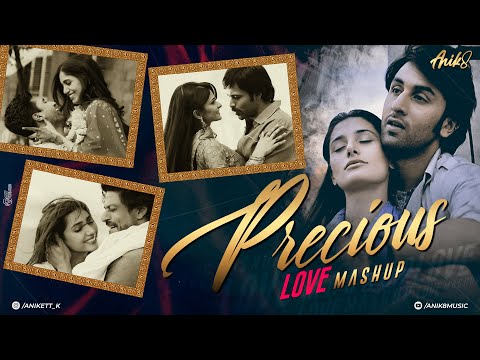 Precious Love Mashup | Arijit Singh | ANIK8 | Atif Aslam |Romantic Hindi Lo-fi [Lo-fi, Chill]