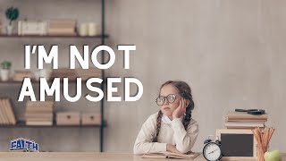 I Am Not Amused | Anthony Wade | Faith Building Church