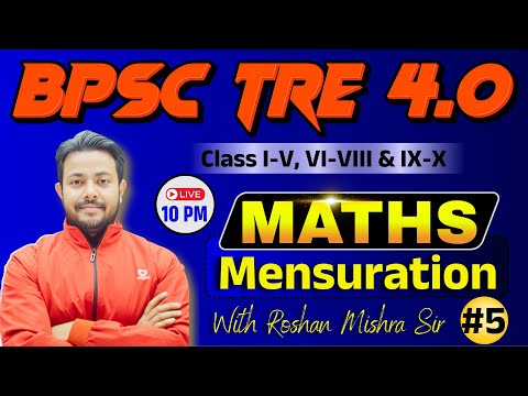 BPSC TRE 4.0 || MATH ( MENSURATION ) || CLASS I-V, VI-VIII & IX-X | BEST CONCEPT | Roshan Mishra Sir