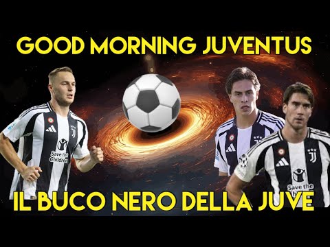 IL BUCO NERO DELLA JUVE -  GOOD MORNING JUVENTUS