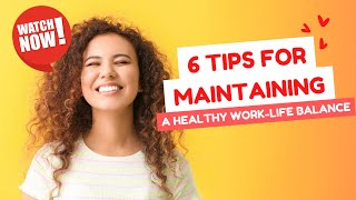 6 Tips for Maintaining a Healthy Work-Life Balance