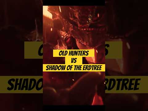 Old Hunters Vs Shadow of the Erdtree