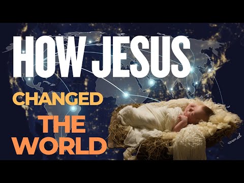 How Jesus Birth And Teachings Change The World Forever