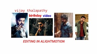 vijay thalapathy   BIRTHDAY VIDEOS EDITHING IN ALIGHTMOTION  VIDEO EDITHING FULL 2 minutes video