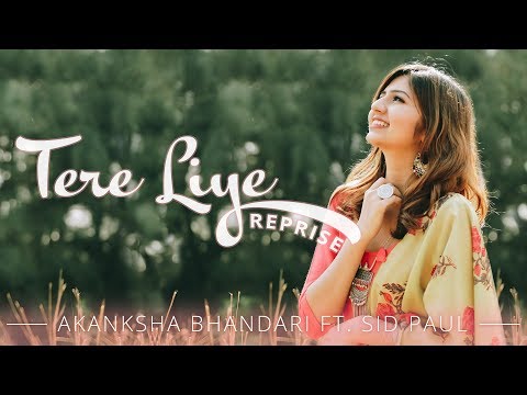 Tere Liye - Reprise - Akanksha Bhandari ft. Sid Paul | Atif Aslam | Mannan Shaah | Namaste England