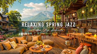 Relaxing Spring Jazz Music at 4K Cozy Coffee Shop Ambience 🌸 Smooth Jazz Instrumental Music for Work