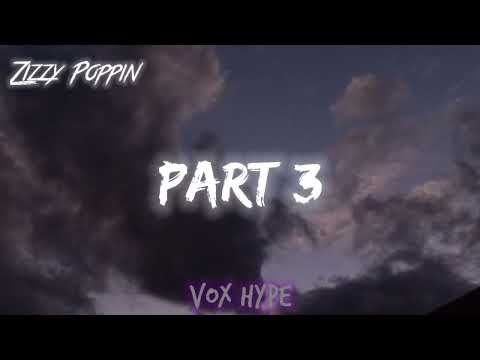 Zizzy Poppin - Part 3 (Lyrics)