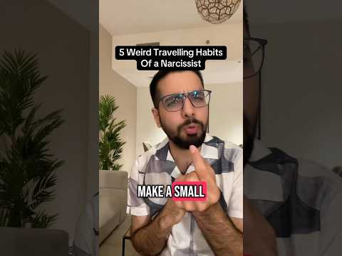 4 weird travelling habits of a narcissist