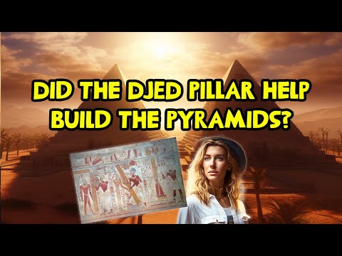 Did the Djed Pillar help build the Pyramids?