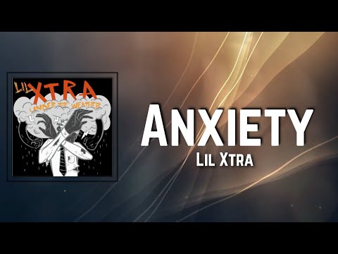 Anxiety Lyrics - Lil Xtra