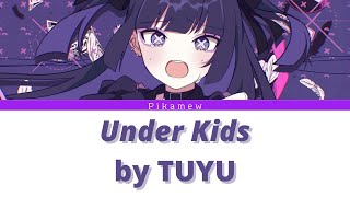 アンダーキ /『ッズ』 Under Kids by Tuyu【Kan/Rom/Eng Lyrics】