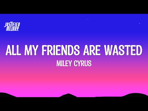 Miley Cyrus - All My Friends Are Wasted (Lyrics)