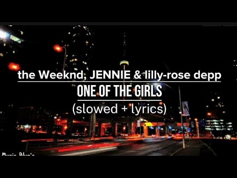 The Weeknd, JENNIE & lilly-rose depp - one of the girls|(slowed + lyrics!)