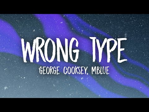 George Cooksey, Mblue - Wrong Type (Lyrics)