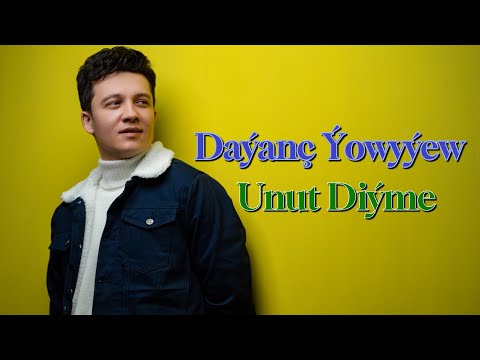 Dayanc Yowyyew - UNUT DİYME ( Turkmen aydymlary 2025 )