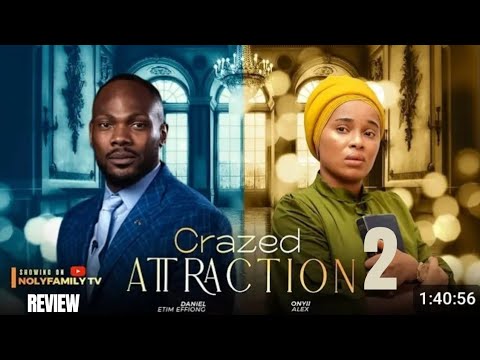 CRAZED ATTRACTION 2 REVIEW (LATEST NOLLYWOOD MOVIE REVIEW STARRING DANIEL ETIM EFFIONG, ONYII ALEX)